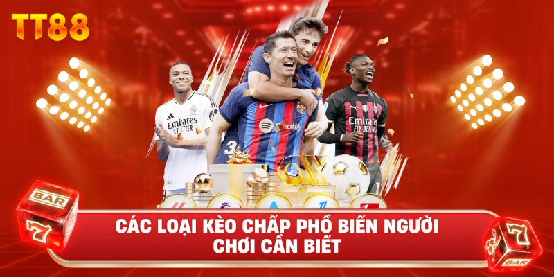 Các Loại Kèo Chấp Phổ Biến Người Chơi Cần Biết