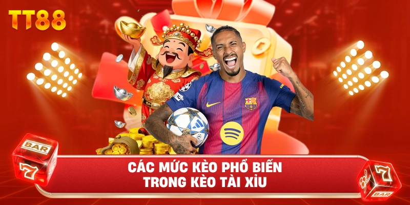 Các Mức Kèo Phổ Biến Trong Kèo tài xỉu