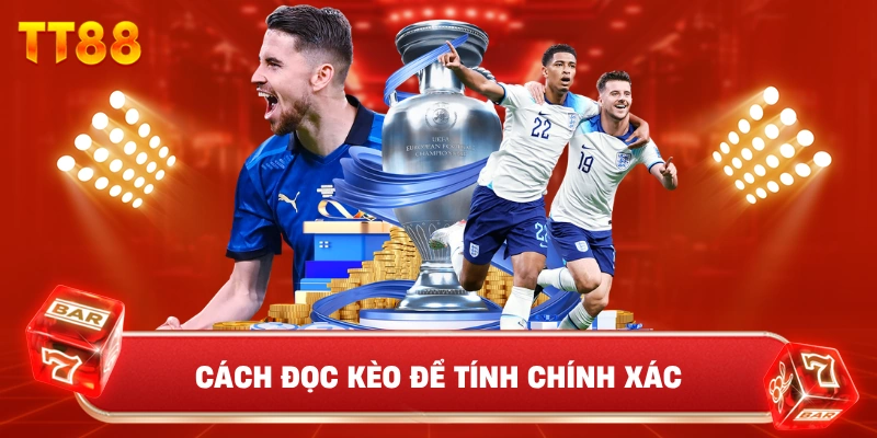 Cách Đọc Kèo Để Tính Chính Xác