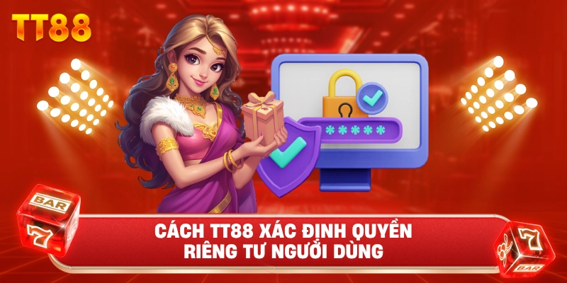 Cách TT88 Xác Định Quyền Riêng Tư Người Dùng
