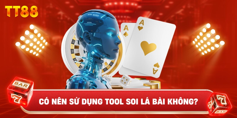 Có Nên Sử Dụng Tool Soi Lá Bài Không?