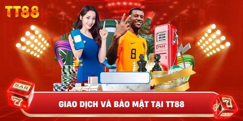 Giao Dịch Và Bảo Mật Tại TT88