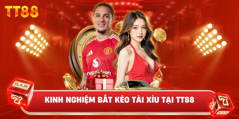 Kinh Nghiệm Bắt Kèo tài xỉu Tại TT88