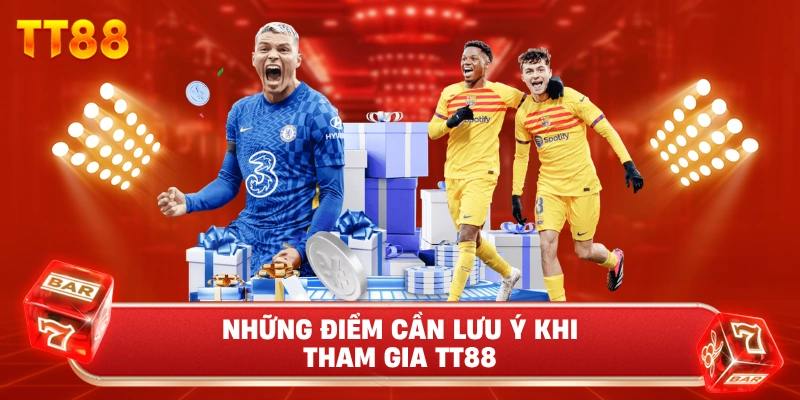 Những Điểm Cần Lưu Ý Khi Tham Gia TT88