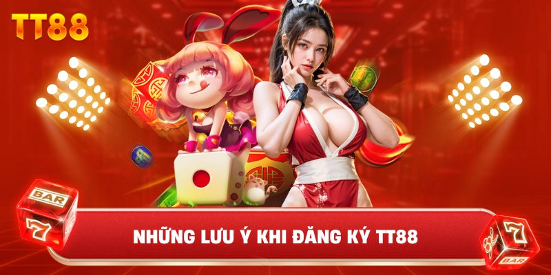 Những Lưu Ý Khi Đăng Ký TT88