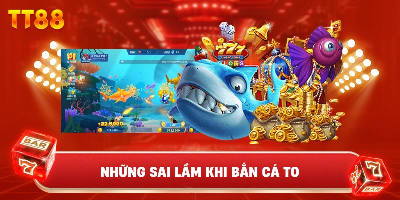 Những Sai Lầm Khi Bắn Cá To