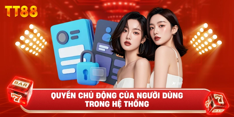 Quyền Chủ Động Của Người Dùng Trong Hệ Thống