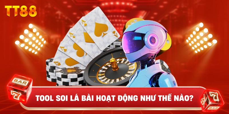 Tool Soi Lá Bài Hoạt Động Như Thế Nào?