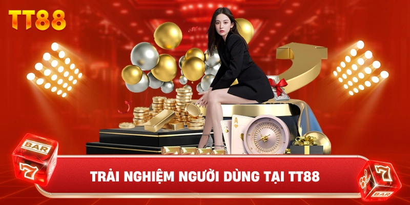 Trải Nghiệm Người Dùng Tại TT88