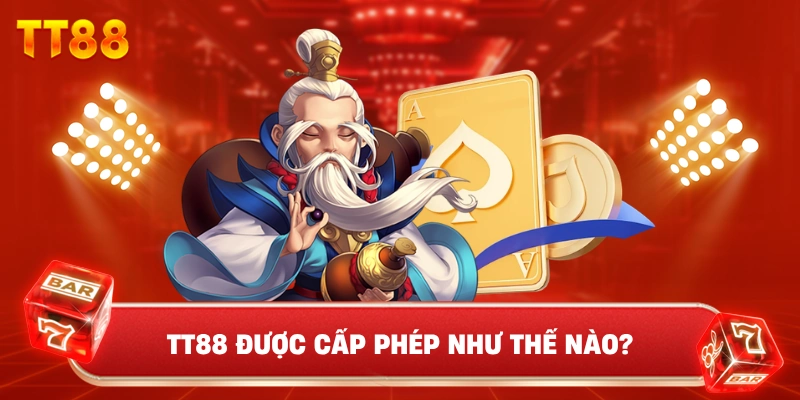 TT88 Được Cấp Phép Như Thế Nào?