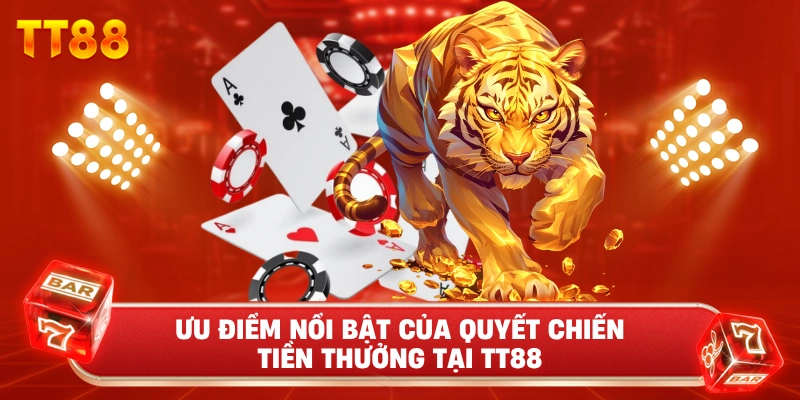 Ưu điểm nổi bật của Quyết Chiến Tiền Thưởng tại TT88