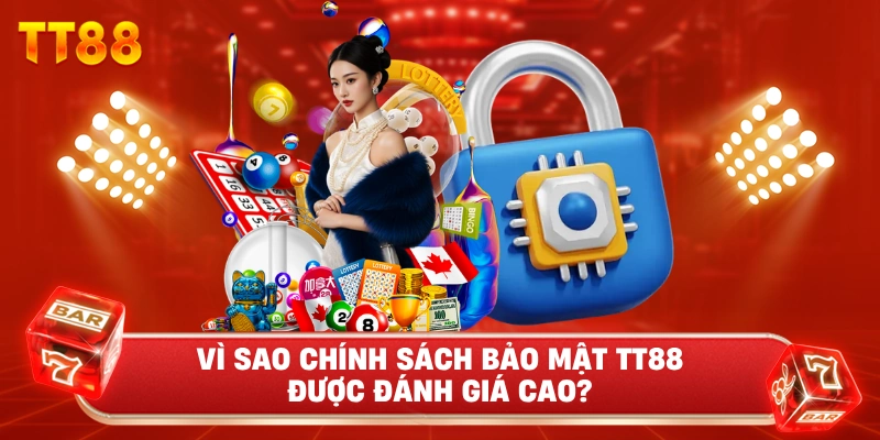 Vì Sao Chính Sách Bảo Mật TT88 Được Đánh Giá Cao?