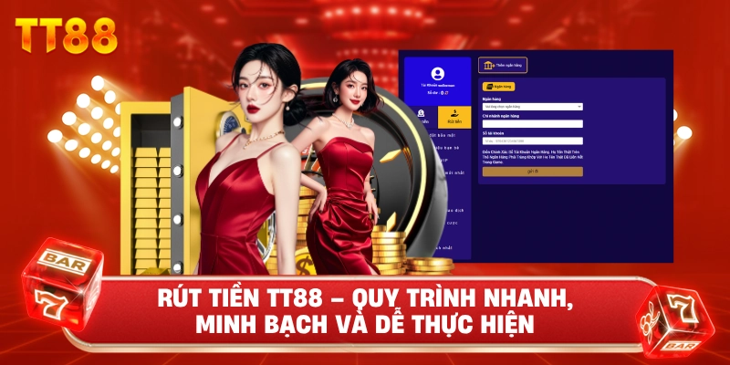 Rút Tiền TT88 – Quy Trình Nhanh, Minh Bạch Và Dễ Thực Hiện